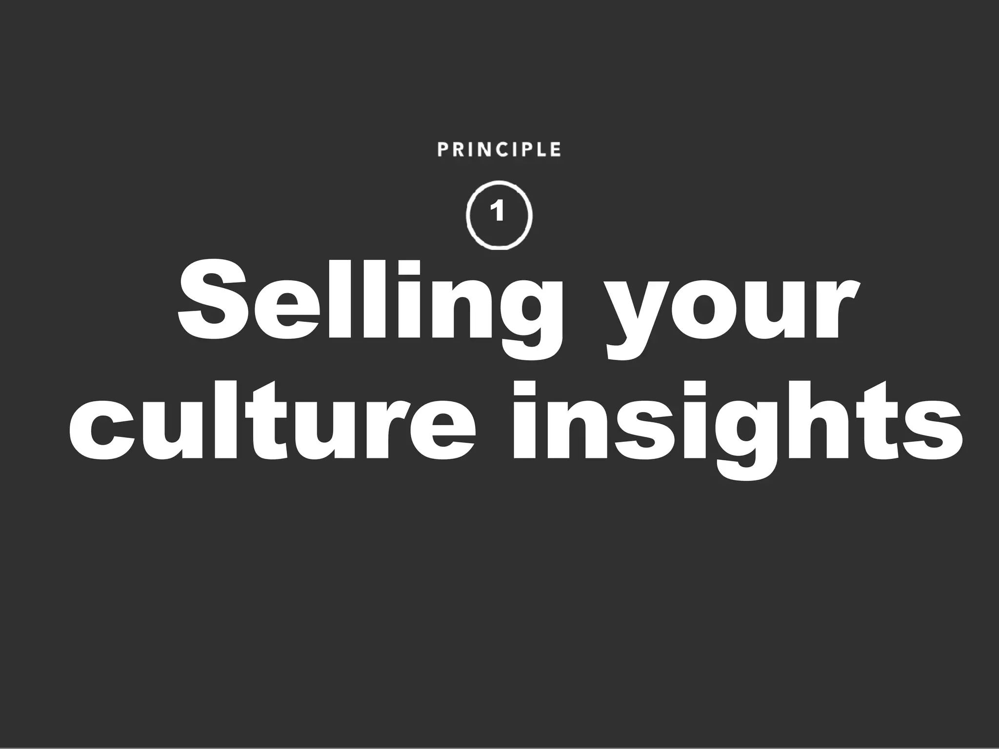 Selling your
culture insights
1
 