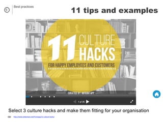 http://www.slideshare.net/Frontapp/11-culture-hacks/
Select 3 culture hacks and make them fitting for your organisation
11 tips and examples5
Best practices
 