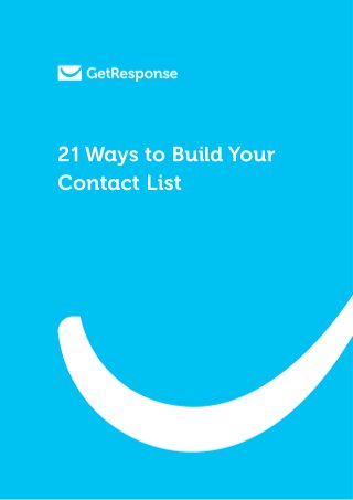 21 Ways to Build Your
Contact List
 