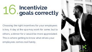 Incentivize
goals correctly
Choosing the right incentives for your employees
is key. A day at the spa may work for some, b...