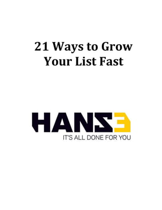 21 Ways to Grow
Your List Fast
 