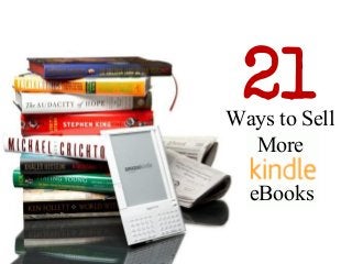 21 
eBooks 
Ways to Sell More  