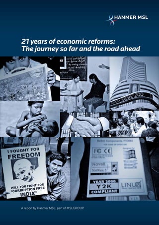 21 years of economic reforms:
The journey so far and the road ahead




A report by Hanmer MSL, part of MSLGROUP
 