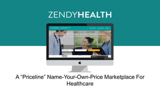 A “Priceline” Name-Your-Own-Price Marketplace For
Healthcare
 