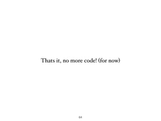 Thats it, no more code! (for now)
64
 