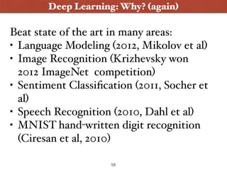 Deep Learning: Why? (again)
Beat state of the art in many areas:
• Language Modeling (2012, Mikolov et al)
• Image Recogni...