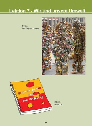 Lektion 7 - Wir und unsere Umwelt
Projekt:
Der Tag der Umwelt
Projekt:
Unser Ort
43
22-0248-01
22-0248-01
 