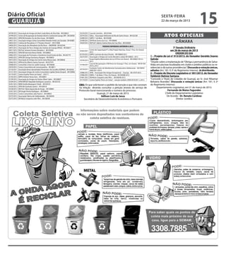 Diário Oficial
 GUARUJÁ
                                                                                                                                                                                                     sexta-feira
                                                                                                                                                                                                     22 de março de 2013
                                                                                                                                                                                                                                          15
34790/2012   Associação de Amigos do Neim Suely Maria da Silva Kida - IM 038823                   35376/2012   Casa do Caminho – IM 027644
34799/2012
34823/2012
             Centro de Recuperação de Paralisia infantil e Cerebral de Guaruja CRPI - IM 029058
             APM EM Vereador Ary da Silva Souza - IM 038859
                                                                                                  35379/2012
                                                                                                  35389/2012
                                                                                                               Adisa – Associação Deficiente da Ilha de Santo Amaro - IM 022338
                                                                                                               EMPG 1ª de Maio – IM 039288
                                                                                                                                                                                                        Atos oficiais
34831/2012
34835/2012
             Associação Amigos Centro Comunitário Vereador Andre Luiz Gonzalez - IM 042887
             Colônia de Pescadores Z-3 “Floriano Peixoto” – IM 015898
                                                                                                  35398/2012
                                                                                                  35429/2012
                                                                                                               EM Maria Eunice da Cruz – IM 038848
                                                                                                               EM Profº. Valeria Cristina Vieira da Cruz Silva – IM 042828
                                                                                                                                                                                                                   câmara
34856/2012   Associação dos Moradores da Vila Nova – AMORVIM - IM 042546
                                                                                                                                PEDIDOS DEFERIDOS ANTERIOR A 2013
34875/2012   Associação de Pais e Amigos dos Autistas de Guaruja APAAG - IM 030671                                                                                                                                7ª Sessão Ordinária
34917/2012   EM Prof. Antonio Ferreira Almeida Jr - IM 039282                                                  Centro de Capacitação P/ a Vida Projeto Neemias, Oscip (1 Proc. Em Anexo)                       em 26 de março de 2013
                                                                                                  35363/2011
34936/2012   APM EM Herminia Neves Vitiello - IM 038842                                                        2012
                                                                                                  05193/2012   EMPG. Lucimara de Jesus Vicente – IM 038849 2012                                                     ORDEM DO DIA
34962/2012   Associação de Promoção e Assistência Social Estrela do Mar - IM 043779
34992/2012   APM EM Cônego Domenico Rangoni - IM 038855                                           35275/2011   Associação e Amigos da Creche Monteiro Lobato IM 038825 –2012               1 – Projeto de Lei nº 013/2013, do Vereador Geraldo Soares
35015/2012   Associação de Amigos da Creche Joana Mussa Gaze - IM 038828                          33744/2012
                                                                                                               Grupo Espírita Missionários da Luz (4 Procs em Anexo) - IM 028602 2012 e    Galvão
                                                                                                               2013                                                                        “Dispõe sobre a implantação de “Obriga a permanência de Salva-
35062/2012   APM da Ete Alberto Santos Dumont - IM 037979
                                                                                                               Casa de Recuperação e ISM Amor em Guaruja (1 Proc. em Anexo) - IM 041363
35068/2012   Comunhão Crista nos Jardim Guaruja - IM 038568                                       31558/2011
                                                                                                               2010 a 2012
                                                                                                                                                                                           Vidas em piscinas localizadas em clubes e prédios públicos ou re-
35070/2012   Centro Comunitário de Conceicaozinha – IM 28811
                                                                                                               Fundação Centro de Atendimento Socioeducativo Adolescente – IM 038341       sidenciais e dá outras providências”. Discussão e votação únicas,
35130/2011   Associação Idosos Aposentados Pensionista Vte Carvalho (ASIPAVIC) IM 026562          26759/2011
                                                                                                               2009/2011/2012                                                              adiadas (Art. 181, § 2º do Regimento Interno). Já distribuído.
35131/2012   Associação Amigos do Centro Comunitário Capitão Dante Sinopoli – IM 038982
35174/2011   Centro Espírita “Amor em Gotas” – 033171
                                                                                                  25086/2012   APAE - Associação Pais Amigos Excepcional. – Guaruja – IM 27679 2012        2 – Projeto de Decreto Legislativo nº 001/2013, do Vereador
                                                                                                  21896/2012   EMPG. 1º de Maio (1 Proc. Em Anexo) - IM 039288 2012
35192/2012   EMPG Herbert Henry Dow – IM 038851                                                   07401/2012   EM Mario Cerqueira Leite Filho – IM 038590 2012
                                                                                                                                                                                           Valdemir Batista Santana
35199/2012   Associação de Amigos do Núcleo Albert Sabin – IM 038837                              35174/2011   Centro Espírita “Amor em Gotas” – isenção também 2009/2010/2011 e 2012      “Concede o Título de Cidadão de Guarujá, ao Sr. José Ribamar
35294/2012   APM EMPGES Napoleão Rodrigues Laureano – IM 022318                                                                                                                            Belizário Brandão”. Discussão e votação únicas (Art. 181, § 2º
35301/2012   NEIM Amélia Marangoni Chede – IM 039101                                                                                                                                       do Regimento Interno).
                                                                                                  OBS: Os que solicitaram o pedido da isenção e que não constam
35336/2012   APM EM Giusfredo Santini – IM 039018
                                                                                                  na relação deverão consultar a petição atraves do serviço de                                   Departamento Legislativo, em 21 de março de 2013.
35338/2012   EM Prof.ª Maria Aparecida de Araujo – IM 038865
35341/2012   EM Sergio Pereira Rodrigues – IM 038844                                              Protocolo Geral mencionando o número do processo.                                                         Fernando de Matos Fagundes
35355/2012   Centro Comunitário João Paulo II – IM 038835                                                         Guarujá, 21 de março de 2013.                                                           Chefe do Departamento Legislativo
35373/2012   Associação Fabrica de Solidariedade – IM 038509                                                           Adilson Luiz de Jesus                                                                De Acordo - Dr. Renato Cardoso
35375/2012   EM Mario Cerqueira Leite Filho – IM 038590                                               Secretário de Desenvolvimento Econômico e Portuário                                                            Diretor Jurídico
 