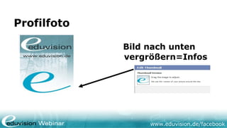 Profilfoto

             Bild nach unten
             vergrößern=Infos




                  www.eduvision.de/facebook
 