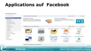 Applications auf Facebook




                     www.eduvision.de/facebook
 