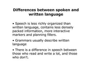 Differences between spoken and written language ,[object Object],[object Object],[object Object]