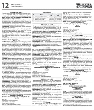 12                  sextA-feiRA
                    22 de julho de 2011
                                                                                                                                                                   Diário Oficial
                                                                                                                                                                    GUARUJÁ
                    d e C R e t o n.º 9.473.                                               Anexo ÚniCo                                 fevereiro de 2011, passa a vigorar com a seguinte redação:
  “Dispõe sobre a concessão de subsídio na forma do artigo                                                      documentos             “Art. 2º (…)
2.º da Lei n.º 3.218, de 14 de junho de 2005, alterada pela Lei    n.º              nome
                                                                                                           RG              Cpf
                                                                                                                                       i – Paula dos Santos F. Escudero – Pront. nº 10.855;” (NR)
 n.º 3.309, de 08 de março de 2006 e dá outras providências.”                                                                          Art. 2º Permanecem inalteradas as demais disposições con-
                                                                    1    JÉSSICA SALES PEREIRA GOMES   45.356.233-4   427.342.308-10
mARiA AntonietA de BRito, prefeita municipal de Gua-                                                                                   tidas nos Decretos nºs 9.134, de 10 de dezembro de 2010, e
                                                                    2    IVANILSON SANTOS DE BRITO     41.265.305-9   223.304.068-60
rujá, no uso de suas atribuições legais;                                                                                               9.226, de 15 de fevereiro de 2011.
Considerando a tragédia que se abateu sobre os morado-              3    RITA DE CÁSSIA CASTRO         22.681.071-9   121.305.648-95   Art. 3º Este Decreto entra em vigor na data de sua publicação.
res do Morro Bela Vista, Favela sob a Ponte do Munhoz e ao          4    APARECIDA MARIA DA SILVA      33.495.094-6   266.117.148-71   Art. 4º Revogam-se as disposições em contrário.
longo das margens do Rio Santo Amaro, cujas casas se en-                                                                                                Registre-se e publique-se.
contram em área de risco iminente e tiveram suas estruturas                                                                                prefeitura municipal de Guarujá, em 13 de julho de
comprometidas, ocasionando suas interdições;                                          d e C R e t o n.º 9.474.                                                     2011.
Considerando, outrossim, a situação de grande vulnerabili-         “Designa membro para a Comissão Especial de Seleção das                                        pRefeitA
dade social dessas famílias;                                        Organizações Sociais, instituída pelo Decreto n.º 9.134, de        “LEIN”/rdl
Considerando, ademais, que as áreas de risco supra referi-          10 de dezembro de 2010, alterado pelo Decreto n.º 9.226,           Registrado no Livro Competente
das se encontram incluídas em Zona Especial de Interesse               de 15 de fevereiro de 2011 e dá outras providências.”           “UAE GBPRE”, em 13.07.2011
Social – ZEIS – assim definida na Lei Municipal;                  mARiA AntonietA de BRito, prefeita municipal de Gua-                 Renata Disaró Lacerda
Considerando, ainda, o que dispõe a Lei Municipal n.º 3.218,      rujá, no uso das atribuições que a lei lhe confere;                  Pront. n.º 11.130, que o digitei e assino
de 14 de junho de 2005, especialmente no seu artigo 2.º, in-      Considerando o disposto no inciso VII, do artigo 9.º, do De-
ciso I e alterações pela Lei Municipal n.º 3.309, de 08 de mar-   creto n.º 8.975, de 12 de julho de 2010;                                                 d e C R e t o nº 9.481.
ço de 2006; e,                                                    Considerando, outrossim, o disposto na Lei Municipal n.º              “Homologa o Regimento Interno do Conselho Municipal de
Considerando, finalmente, o que consta no processo admi-          3.825, de 06 de abril de 2010;                                                      Saúde, e dá outras providências.”
nistrativo n.º 27166/125763/2010;                                 Considerando, ademais, as disposições insertas na Lei Fede-          mARiA AntonietA de BRito, prefeita municipal de Gua-
                          deCRetA:                                ral n.º 9.637, de 15 de maio de 1998;                                rujá, no uso das atribuições que a lei lhe confere;
Art. 1.º A Prefeitura Municipal de Guarujá pagará subsídio        Considerando, ainda, a necessidade de dar continuidade               Considerando o estabelecido na Lei Municipal nº 2.258, de
mensal no valor de R$ 200,00 (duzentos reais) às 04 (quatro)      aos trabalhos realizados pela Comissão Especial de Seleção           06 de agosto de 1992, que dispõe sobre a composição, com-
famílias moradoras do Morro Bela Vista, Favela sob a Ponte        das Organizações Sociais, de maneira ininterrupta; e,                petência e organização do Conselho Municipal de Saúde,
do Munhoz e ao longo das margens do Rio Santo Amaro, ca-          Considerando, por fim, o que consta do Ofício n.º 418/2011           alterada pela Lei Municipal nº 3.848, de 09 de setembro de
dastradas pela Secretaria Municipal de Desenvolvimento So-        – SESAU;                                                             2010, notadamente, em seu artigo 6º;
cial e Cidadania e nominadas através de seus representantes                                deCRetA:                                    Considerando que o Conselho Municipal de Saúde tem por
no Anexo Único, deste Decreto, cujas casas se encontram em        Art. 1.º Fica designado, temporariamente, para a Comissão            finalidade estabelecer, controlar, acompanhar e avaliar a Po-
área de risco iminente e tiveram sua estruturas comprometi-       Especial de Seleção das Organizações Sociais, instituída pelo        lítica Municipal de Saúde, buscando desenvolver propostas
das, ocasionando suas interdições.                                Decreto n.º 9.134, de 10 de dezembro de 2010, alterado pelo          e ações, dentro do quadro de diretrizes básicas prioritárias,
Art. 2.º O subsídio mensal de que trata o artigo 1.º, deste       Decreto n.º 9.226, de 15 de fevereiro de 2011, o Sr. CÁssio          previstas em lei; e,
Decreto, será pago no valor e forma estabelecidos na Lei Mu-      LUiZ RosinHA – Pront. nº. 18.197, em substituição ao Sr.             Considerando, por fim, o que consta do processo adminis-
nicipal n.º 3.218, de 14 de junho de 2005, pelo período de 12     HUGo KRieGeR von BoRoWsKi – Pront. n.º 8.083, durante                trativo nº 17549/119500/2011;
(doze) meses.                                                     o impedimento do titular, por motivo de férias.                                               deCRetA:
parágrafo único. Havendo necessidade de prorrogação               Art. 2.º Permanecem inalteradas as demais disposições con-           Art. 1º Fica homologado o Regimento Interno do Conse-
deste prazo, esta se fará mediante autorização, por Decreto,      tidas nos Decretos n.º. 9.134, de 10 de dezembro de 2010 e           lho Municipal de Saúde, aprovado em 10 de junho de 2011,
fundado em manifestação conjunta da Secretaria Municipal          9.226, de 15 de fevereiro de 2011.                                   constante no Anexo Único, deste Decreto, nos termos da Lei
de Desenvolvimento Social e Cidadania, e da Secretaria Mu-        Art. 3.º Este Decreto entra em vigor na data de sua pu-              Municipal nº 2.258, de 06 de agosto de 1992, alterada pela
nicipal de Desenvolvimento e Gestão Urbana.                       blicação.                                                            Lei Municipal nº 3.848, de 09 de setembro de 2010.
Art. 3.º O pagamento do subsídio mensal cessará, antes do         Art. 4.º Revogam-se as disposições em contrário.                     Art. 2º Este Decreto entra em vigor na data de sua publica-
vencimento do período de 12 (doze) meses estipulado no ar-                          Registre-se e publique-se.                         ção.
tigo 2.º, nas seguintes hipóteses:                                    prefeitura municipal de Guarujá, em 12 de julho de               Art. 3º Revogam-se as disposições em contrário, em especial
i – se a família beneficiária deixar de atender a condição es-                                  2011.                                  o Decreto Municipal nº 4.823, de 23 de dezembro de 1992.
tabelecida no parágrafo único, do artigo 1.º, da Lei n.º 3.218,                              pRefeitA                                                   Registre-se e publique-se.
de 14 de junho de 2005;                                           “LEIN”/dll                                                               prefeitura municipal de Guarujá, em 13 de julho de
ii – se a família beneficiária for contemplada por programa       Registrado no Livro Competente,                                                                   2011.
habitacional patrocinado pela União, Estado ou Município          “UAE GBPRE”, em 12.07.2011                                                                      pRefeitA
ou, de qualquer outra forma obtiver moradia regular;              Débora de Lima Lourenço -                                            “LEIN”/rdl
iii – se de qualquer modo, o benefício se tornar dispensável,     Pront. n.º 11.901, que o digitei e assino                            Registrado no Livro Competente
assim considerado por decisão fundamentada da Secretaria
                                                                                                                                       “UAE GBPRE”, em 13.07.2011
de Desenvolvimento Social e Cidadania do Município de Gua-                            d e C R e t o nº 9.480.                          Renata Disaró Lacerda
rujá, exarada com base em periódicas vistorias relatadas.          “Altera dispositivo do Decreto nº 9.134, de 10 de dezembro          Pront. n.º 11.130, que o digitei e assino
parágrafo único. A Prefeitura notificará pessoalmente o re-        de 2010, alterado pelo Decreto nº. 9.226, de 15 de fevereiro
presentante da família beneficiária da cessação do benefício,                    de 2011 e dá outras providências.”
com 30 (trinta) dias de antecedência.                                                                                                  proc. nº 17549/119500/2011.
                                                                  mARiA AntonietA de BRito, prefeita municipal de Gua-                 decreto nº 9.481/2011.
Art. 4.º O pagamento do benefício será efetuado diretamen-        rujá, no uso das atribuições que a lei lhe confere;
te ao representante da família, assim reconhecido pela Se-                                                                                           ConseLHo mUniCipAL de sAÚde
                                                                  Considerando o disposto no inciso VII, do artigo 9º, do De-                              ReGimento inteRno
cretaria Municipal de Desenvolvimento Social e Cidadania,         creto nº 8.975, de 12 de julho de 2010;
mediante termo de recebimento próprio.                                                                                                                           CApÍtULo i
                                                                  Considerando, outrossim, o disposto na Lei Municipal nº                                     dA finALidAde
Art. 5.º As despesas decorrentes da execução deste Decreto        3.825, de 06 de abril de 2010;
correrão por conta da seguinte dotação orçamentária: 25.01.                                                                            Artigo 1° - O presente Regimento Interno regula as ativida-
                                                                  Considerando, ademais, as disposições insertas na Lei Fede-          des e atribuições do Conselho Municipal de Saúde de Guaru-
16.482.1005.1.074.3.3.90.36.00 (1979).                            ral nº 9.637, de 15 de maio de 1998;
Art. 6.º Este Decreto entra em vigor na data de sua publicação.                                                                        já, criado pela Lei Municipal n° 2.258, de 06/08/1992 e altera-
                                                                  Considerando, ainda, a necessidade da substituição do                da pela Lei nº 3.848, de 09 de setembro de 2010.
                  Registre-se e publique-se.                      membro indicado, para dar continuidade aos trabalhos rea-
  prefeitura municipal de Guarujá, em 12 de julho de 2011.                                                                                                       CApÍtULo ii
                                                                  lizados pela Comissão Especial de Seleção das Organizações                                dAs CompetênCiAs
                            pRefeitA                              Sociais; e,
“LEIN”/dll                                                                                                                             Artigo 2° - Compete ao Conselho Municipal de Saúde:
                                                                  Considerando, por fim, o que consta do processo adminis-             i – atuar na formulação de estratégias e no controle da Políti-
Registrado no Livro Competente,                                   trativo nº 18474/81515/2011;
“UAE GBPRE”, em 12.07.2011                                                                                                             ca Municipal de Saúde, incluídos os seus aspectos econômi-
                                                                                           deCRetA:                                    cos e financeiros, que serão fiscalizados mediante o acompa-
Débora de Lima Lourenço -                                         Art. 1º O inciso I, do artigo 2º, do Decreto nº 9.134, de 10 de
Pront. n.º 11.901, que o digitei e assino                                                                                              nhamento de execução orçamentária;
                                                                  dezembro de 2010, alterado pelo Decreto nº 9.226, de 15 de           ii – articular-se com os demais órgãos colegiados do Sistema
 