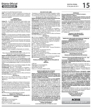 Diário Oficial
 GUARUJÁ
                                                                                                                                                     sextA-feiRA
                                                                                                                                                     22 de julho de 2011
                                                                                                                                                                                      15
reuniões do Conselho Municipal de Saúde;                                               d e C R e t o nº 9.490.
xviii – Encaminhar ao Plenário, propostas de Convênios de         “Estabelece o cronograma de atividades obrigadas a utiliza-                                      despACHo
Cooperação Técnica visando a implementação e enriqueci-           rem e emitirem a Nota Fiscal de Serviços Eletrônica - NFS-e,            processo Administrativo n.º: 12752/71137/2011.
mento das atribuições da Secretaria, incluindo a profissiona-      nos termos do § 2º, do artigo 3º, do Decreto nº 9.395, de 25           pregão presencial n.º 40/2011.
lização dos trabalhos.                                                      de maio de 2011, e dá outras providências.”                   objeto: Contratação de empresa para ministrar cursos de
                         CApÍtULo v                               mARiA AntonietA de BRito, prefeita municipal de Gua-                    qualificação de jovens para inseri-los no mercado de tra-
                     disposiÇÕes GeRAis                           rujá, no uso das atribuições que a lei lhe confere;                     balho voltado para a área de turismo.
                                                                  Considerando as disposições da Lei Complementar nº 038, de              I – Considerando o questionamento interposto pela licitante
Artigo 29 – O Conselho Municipal de Saúde poderá orga-
                                                                  24 de dezembro de 1997, alterada pela Lei Complementar nº               Associação de desenvolvimento econômico e social às
nizar mesas – redondas, oficinas de trabalho e outros even-
                                                                  073, de 29 de dezembro de 2003, que sofreram alterações atra-           famílias - AdesAf sobre o Edital em epígrafe, concernente
tos que congreguem áreas do conhecimento e tecnologia,                                                                                    ao item 4 do ANEXO I (Termo de Referência), sob responsabi-
                                                                  vés da Lei Complementar nº 085, de 29 de dezembro de 2005;
visando subsidiar o exercício das suas competências, tendo                                                                                lidade da Unidade Requisitante, informo que a sessão públi-
                                                                  Considerando, outrossim, o que dispõe os artigos 18 e 20 do
como relator um ou mais Conselheiros por ele designado(s).        Decreto nº 7.679, de 17 de março de 2006;                               ca designada para 28/07/11 fica sUspensA “sine die”, para
Artigo 30 – As Comissões e os Grupos de Trabalho poderão          Considerando, ademais, a necessidade de disciplinar a                   que a Unidade Requisitante possa reavaliar o referido anexo.
convidar para comparecer às suas reuniões e prestar esclare-      emissão da Nota Fiscal de Serviços Eletrônica - NFS-e, para             II – Aguarde-se nova publicação na Imprensa Oficial determi-
cimentos qualquer pessoa ou representante de órgão mu-            facilitar o controle e melhorar a administração do Imposto              nando o prosseguimento do certame.
nicipal, estadual, federal, entidade civil, sindicato e empresa   Sobre Serviços de Qualquer Natureza; e,                                 III – Publique-se.
privada.                                                          Considerando, por fim, o que consta no Ofício da Diretoria                              Guarujá, 21 de Julho de 2011
Artigo 31 – Os casos omissos e as dúvidas surgidas na aplica-     de Gestão Tributária nº 29/2011;                                                       dAnieL RodRiGUes pedReiRA
ção do presente Regimento Interno, serão levantadas, discu-                                 deCRetA:                                                              pReGoeiRo
tidas e deliberadas em reunião extraordinária especialmente       Art. 1º Ficam obrigadas a utilizarem exclusivamente a Nota
convocada para esse fim.                                          Fiscal de Serviços Eletrônica – NFS-e, as empresas prestadoras            eRRAtA de pUBLiCAÇÃo de extRAto de teRmo de
parágrafo Único – As propostas de alteração regimental de-        de serviços com regime de Pessoa Jurídica, das atividades a                            AditAmento de ContRAto
verão ser apresentadas por escrito e deverão ser analisadas       seguir relacionadas, observando-se o seguinte cronograma:               ContRAto AdministRAtivo n°. 063/2010 T.A 03
em 30 (trinta) dias.                                              i – A partir de 1º de outubro de 2011:                                  ContRAtAdA: TERRACOM CONSTRUÇÕES LTDA
Artigo 32 – O presente Regimento Interno entrará em vigor         a) 9.01 – Hotelaria e Similares;                                        oBJeto: Execução de serviços de Infraestrutura em geral
na data da sua publicação, só podendo ser modificado por          b) 17.11 – Serviços de Administração de Bens;                           sendo: Drenagem, guias e sarjetas, pavimentação, ilumina-
quorum qualificado de 2/3 (dois terços) dos membros do            ii – A partir de 1º de novembro de 2011:                                ção pública, acessibilidade, ciclovia e paisagismo, na Aveni-
Conselho Municipal de Saúde.                                      a) 11.01, 11.04, 20.01, 20.02 e 20.03 – Serviços Portuários e           da Tancredo Neves, Bairro Cachoeira Município de Guarujá.
Artigo 33 – Ficam revogadas as disposições em contrário.          Retroportuários;                                                        no extrato de termo de Aditamento de contrato nº
                                                                  iii – A partir de 1º de dezembro de 2011:                               63/2010 t.A 03, publicado no dia 23/06/2011
                                                                  a) 9.02 – Agências de Viagens;                                          onde se Lê: Data da Assinatura: 24 de junho de 2011.
                    d e C R e t o nº 9.489.
                                                                  iv – A partir de 1º de janeiro de 2012:                                 Leia-se: Data da Assinatura: 24 de maio de 2011.
 “Altera dispositivo do Decreto Municipal nº 9.395, de 25 de      a) Todos os contribuintes com as demais atividades, desde                                Renata martins de souza
            maio de 2011, e dá outras providências.”              que sejam Pessoas Jurídicas.                                                  diretora de Acompanhamentos de Contratos
mARiA AntonietA de BRito, prefeita municipal de Gua-              Art. 2º Este Decreto entra em vigor na data de sua publicação.
rujá, no uso das atribuições que a lei lhe confere;               Art. 3º Revogam-se as disposições em contrário.                           extrato de termo de Re-Ratificação de t.A nº 01 – Con-
Considerando as disposições da Lei Complementar nº 038,                              Registre-se e publique-se.                                        trato Administrativo nº 061/2011
de 24 de dezembro de 1997, alterada pela Lei Complementar             prefeitura municipal de Guarujá, em 20 de julho de                  Contratante: prefeitura municipal de Guarujá
nº 073, de 29 de dezembro de 2003, que sofreram alterações                                      2011.                                     Contratada: UniveRsidAde mUniCipAL de sÃo CAetA-
através da Lei Complementar nº 085, de 29 de dezembro de                                      pRefeitA                                    no do sUL - UsCs
2005;                                                             “LEIN”/rdl                                                              espécie: Termo de re-ratificação ao Contrato nº 061/2011 –
Considerando, outrossim, o que dispõe os artigos 18 e 20 do       Registrado no Livro Competente                                          assinado em 27/06/2011, dispensa de licitação nos termos
Decreto nº 7.679, de 17 de março de 2006;                         “UAE GBPRE”, em 20.07.2011                                              do artigo 24, inciso XIII da Lei Federal nº 8666/93.
Considerando, ademais, a necessidade de disciplinar a             Renata Disaró Lacerda                                                   fundamentação Legal: Este termo de Re-Ratificação, fun-
emissão da Nota Fiscal de Serviços Eletrônica - NFS-e, para       Pront. n.º 11.130, que o digitei e assino                               damenta-se na Lei Federal nº 8666/93 – Processo Adminis-
facilitar o controle e melhorar a administração do Imposto                                                                                trativo nº 16842/160851/2011.
Sobre Serviços de Qualquer Natureza; e,                                         Aviso de ABeRtURA de LiCitAÇÃo                            da Retificação: na Cláusula primeira – do oBJeto – onde
Considerando, por fim, o que consta no Ofício da Diretoria                      - pReGÃo pResenCiAL nº 42/2011 -                          se Lê: Prestação de serviços técnicos especializados para o
de Gestão Tributária nº 28/2011;                                  objeto: Contratação de empresa especializada para pres-                 planejamento e execução de ReALiZAÇÃo de pRoCesso
                         deCRetA:                                 tação de serviços de fornecimento de vale refeição, para                seLetivo de CARÁteR CLAssifiCAtóRio e eLiminAtó-
                                                                  secretaria municipal da saúde, conforme especificações                  Rio, oBJetivAndo o pRovimento de 60 ( sessentA )
Art. 1º O § 2º, do artigo 3º, do Decreto nº 9.395, de 25 de
                                                                  contidas no Anexo i deste edital.                                       vAGAs e CAdAstRo ReseRvA pARA “AGente ComUni-
maio de 2011, passa a vigorar com a seguinte redação:
                                                                  O Edital na íntegra e seus anexos poderão ser obtidos gratuita-         tÁRio de sAÚde”, LeiA-se: CLÁUsULA pRimeiRA – do
“Art. 3º (...)                                                    mente no site www.guaruja.sp.gov.br, link “Licitações”, ou
(...)                                                                                                                                     oBJeto - Prestação de serviços técnicos especializados para
                                                                  pessoalmente, na Diretoria de Compras e Licitações da Uni-              o planejamento e execução de ReALiZAÇÃo de ConCUR-
§ 2º Ficam obrigadas a utilizarem e emitirem exclusivamen-        dade de Assuntos Estratégicos (mediante o recolhimento de
te a Nota Fiscal de Serviços Eletrônica - NFS-e, as atividades                                                                            so pÚBLiCo de CARÁteR CLAssifiCAtóRio e eLiminA-
                                                                  R$ 25,00 referentes aos custos de reprodução) sito na Av. San-          tóRio, oBJetivAndo o pRovimento de 60 ( sessentA
indicadas pela Secretaria Municipal de Finanças e constan-        tos Dumont, 800, 1º andar – Santo Antônio - Guarujá – SP, no            ) vAGAs e CAdAstRo ReseRvA pARA “AGente ComUni-
tes no cronograma a ser estabelecido em ato próprio.” (NR)        período de 25 de Julho de 2011 até o dia 03 de Agosto de                tÁRio de sAÚde”.
Art. 2º Permanecem inalteradas as demais disposições conti-       2011. O pagamento deverá ser efetivado na Agência Bancária              da Ratificação: Ratificam-se todos os atos praticados no
das no Decreto nº 9.395, de 25 de maio de 2011.                   situada dentro do Paço Municipal Raphael Vitiello. Os demais            cumprimento do referido contrato, permanecendo inaltera-
Art. 3º Este Decreto entra em vigor na data de sua publi-         atos que necessitarem de publicidade serão publicados oficial-          das as demais cláusulas do instrumento original.
cação.                                                            mente apenas no Diário Oficial do Município, nos termos da              data da Assinatura: 21/07/2011.
Art. 4º Revogam-se as disposições em contrário.                   Lei Federal nº 8.666/1993, artigo 6º, inciso XIII; Lei Orgânica Mu-                    Guarujá, 21 de julho de 2011.
                  Registre-se e publique-se.                      nicipal, artigo 132, § 3º, inciso II e Lei Municipal nº 2.812/2001, e                     maria Antonieta de Brito
 prefeitura municipal de Guarujá, em 20 de julho de 2011.         disponibilizados, em caráter informativo, no site da Prefeitura.                             prefeita de Guarujá
                           pRefeitA                               os envelopes nº 1 e 2 e a declaração de pleno atendi-
“LEIN”/rdl                                                        mento aos requisitos de habilitação serão recebidos na
Registrado no Livro Competente
“UAE GBPRE”, em 20.07.2011
                                                                  diretoria de Compras e Licitações no dia 04 de Agosto de
                                                                  2011 até às 09:30, iniciando sua abertura às 10:00h.                                         ACesse
Renata Disaró Lacerda
Pront. n.º 11.130, que o digitei e assino
                                                                                    Guarujá, 20 de julho de 2011.
                                                                                       CÁssio LUis RosinHA                                      www.guaruja.sp.gov.br
                                                                           SECRETÁRIO MUNICIPAL INTERINO DE SAÚDE
 