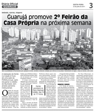 Diário Oficial
             GUARUJÁ
                                                                                                                                                              sextA-feiRA
                                                                                                                                                              22 de julho de 2011
                                                                                                                                                                                              3
              imóveis, carros, viagens


                   Guarujá promove 2º Feirão da
                  Casa Própria na próxima semana
Wilson Balaions




              Além da possibilidade de financiamento para aquisição do imóvel, servidores conhecerão condições para reforma da casa própria, financiamento de viagens, compra de veículos, entre outros


              A realização do feirão               Sonhos, que a Prefeitura realiza a Prefeitura oferece agora esta                O segundo feirão na Cidade            No Paço Municipal, os
                                                   partir da próxima semana, desta nova oportunidade, reunindo                 é fruto da ação da Prefeitura         interessados, munidos de docu-
              na Cidade é fruto                    vez em parceria com a Caixa o acesso para a concretização                   que, após recuperar o crédito         mentos, poderão obter informa-
              de uma ação da                       Econômica Federal.                 dos mais diversos sonhos.                do Município, tem atraído             ções e fazer simulações sobre
              Prefeitura que, após                     O evento acontecerá de            De acordo com o secretário            parceiros, entre eles a Caixa         as linhas de financiamento do
                                                   segunda (25) a sexta-feira (29), municipal de Administração, a              Econômica Federal.                    banco para o ramo imobiliário,
              recuperar o crédito                  no Paço Municipal Raphael Prefeitura tem o intuito de ofe-                                                        com ofertas especiais de cons-
              do Município, tem                    Vitiello (Avenida                               recer um leque de           Produtos e serviços                   trutoras e a participação de
              atraído parceiros                    Santos Dumont,                 Feirão           opções para que o               O 2º Feirão de Imóveis –          imobiliárias parceiras.
              institucionais                       640 – Santo An-                                 servidor adquira            Casa dos Sonhos vai disponibi-            Segundo o superintendente
                                                   tônio). O horário         acontece no           sua casa própria.           lizar aos funcionários um pacote      regional da Caixa, José Paulo



              O
                         sonho da casa pró-        de atendimento           Paço Raphael “Esta é mais uma                      de produtos e serviços. Além do       Gomes Amorim, um dos ob-
                         pria para o servidor      será das 10 às 17       Vitiello, das 10 parceria com uma                   financiamento para aquisição do       jetivos do feirão é demonstrar
                         público da Prefeitu-      horas. O evento                                 importante insti-           imóvel, os servidores terão agora     que a Caixa está à disposição
                         ra estará mais perto      faz parte da 1ª Se-
                                                                             às 17 horas           tuição financeira,          a chance de: reformar a casa pró-     para atender qualquer neces-
              novamente. Agora, imagine se         mana do Servidor,                               visando propor-             pria, financiar viagens, comprar      sidade do servidor. “Vamos
              neste sonho você pudesse incluir,    promovida pelo banco em toda cionar ao servidor da Prefeitura,              um automóvel (e receber des-          mostrar que estamos além do
              além do imóvel, um automóvel e       Baixada Santista e Vale do plenas condições de realizar seus                contos), fazer um empréstimo          financiamento habitacional,
              ainda aquela viagem há tempos        Ribeira.                           sonhos. E não vamos parar por            consignado, ter descontos em          apresentando aos servidores ou-
              tão planejada. A viabilidade             Para o servidor da Pérola aí. Estaremos sempre atentos às               material de construção (adquiri-      tros produtos, especialmente de
              de realizar estes desejos serão      do Atlântico que não compa- novas oportunidades e em busca                  dos com o cartão Construcard),        crédito, em condições especiais,
              possíveis em um só lugar: no 2º      receu ao 1º Salão Imobiliário, de alavancar os projetos dos nos-            comprar móveis planejados,            para satisfazer suas mais diver-
              Feirão de Imóveis – Casa dos         realizado na última semana, a sos servidores”, declara.                     entre outros serviços.                sas necessidades”, salienta.
 