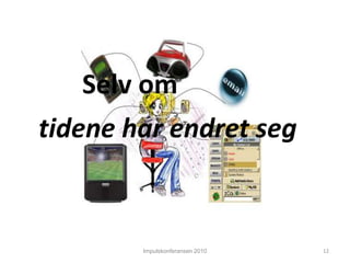 Impulskonferansen 2010Selv omtidene har endret seg12