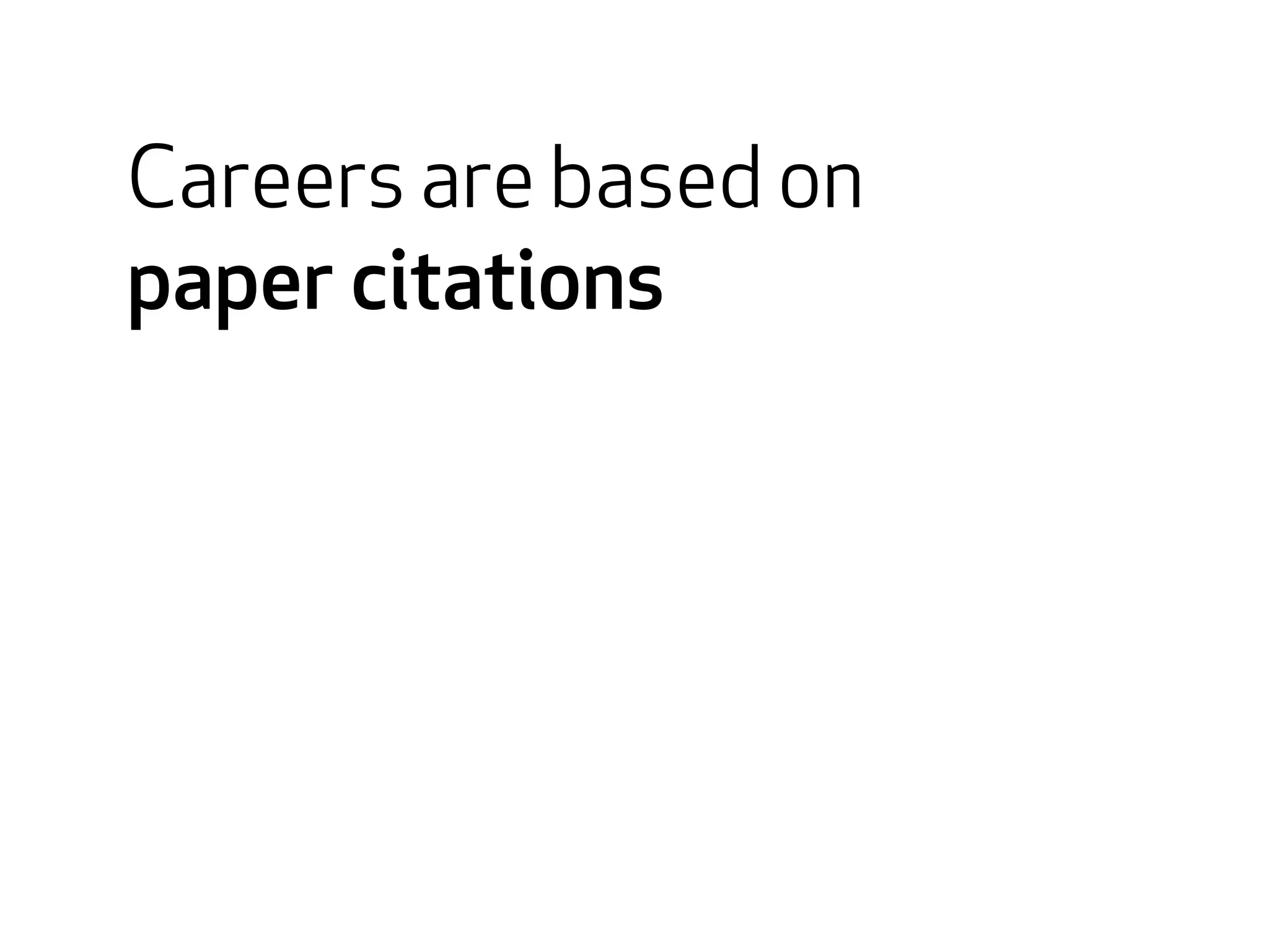 Careers are based on 
paper citations 
 