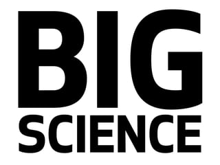 BIG SCIENCE 
 