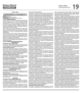 Diário Oficial
GUARUJÁ
Diretor Jurídico
26ª SESSÃO ORDINÁRIA, DO 1º ANO LEGISLATIVO, DA 16ª
LEGISLATURA, REALIZADA EM 24 DE SETEMBRO DE 2013.
INÍCIO: 15:34 horas.
PRESIDÊNCIA: Marcelo Squassoni.
SECRETARIAS: Gilberto Benzi e Walter dos Santos.
1ª Parte – Expediente da Mesa:
Ofício nº 666/2013, da Prefeitura Municipal de Guarujá, encaminhando o Projeto de Lei nº 111/2013, do Executivo Municipal,
que “Altera dispositivos da Lei nº 3.294, de 10 de janeiro de 2006,
alterado pela Lei nº 3.797, de 16 de dezembro de 2009, que dispõe sobre o Conselho Municipal de Segurança Alimentar e Nutricional do Município de Guarujá - COMSEA e dá outras providências”. ÀS COMISSÕES DE JUSTIÇA E REDAÇÃO, FINANÇAS E
ORÇAMENTO e de SAÚDE E HIGIENE.
Ofício nº 668/2013, da Prefeitura Municipal de Guarujá, solicitando a prorrogação do prazo para oferecer as informações
solicitadas pelo Vereador Edilson Dias de Andrade, através do
Requerimento nº 133/2013. À SECRETARIA PARA AS DEVIDAS
PROVIDÊNCIAS.
Ofício nº 678/2013, da Prefeitura Municipal de Guarujá, encaminhando o Projeto de Lei nº 112/2013, do Executivo Municipal,
que “Denomina GENTIL NUNES NETO o próprio público que especifica e dá outras providências”. ÀS COMISSÕES DE JUSTIÇA E
REDAÇÃO e de FINANÇAS E ORÇAMENTO.
Súmula do Expediente recebido no período de 17 a 24 de setembro de 2013. À SECRETARIA PARA CONHECIMENTO DOS SENHORES VEREADORES.
2ª Parte – Expediente dos Senhores Vereadores:
PROJETOS DE LEI
Do Vereador Luciano Lopes da Silva
Nº 0114/2013 – “Altera dispositivos da Lei Municipal nº 4.018, de
30 de maio de 2013 e dá outras providências”. ÀS COMISSÕES DE
JUSTIÇA E REDAÇÃO e de FINANÇAS E ORÇAMENTO.
Do Vereador Mauro Teixeira
Nº 0115/2013 - Dispõe sobre a dispensa da parada de ônibus urbanos somente nos pontos de embarque e desembarque de passageiros, quando esta for solicitada por pessoas portadoras de
necessidades especiais, usuárias de cadeiras de rodas e deficientes
visuais. ÀS COMISSÕES DE JUSTIÇA E REDAÇÃO, FINANÇAS E ORÇAMENTO e de PORTO, AEROPORTOS E TRANSPORTES.
Do Vereador Mário Lúcio da Conceição
Nº 0113/2013 - Dispõe sobre o manual da rede de Saúde Pública
do Município de Guarujá. ÀS COMISSÕES DE JUSTIÇA E REDAÇÃO, FINANÇAS E ORÇAMENTO e de SAÚDE E HIGIENE.
Do Vereador Nelson Alves Filho
Nº 0117/2013 - Cria o Programa Municipal de Incentivo ao Consumo de Produtos Orgânicos no âmbito do município de Guarujá e dá outras providências. ÀS COMISSÕES DE JUSTIÇA E REDAÇÃO, FINANÇAS E ORÇAMENTO e de SAÚDE E HIGIENE.
Do Vereador Valdemir Batista Santana
Nº 0116/2013 - Dispõe sobre o descarte e separação dos lixos recicláveis, orgânicos e similares no município por parte dos condomínios e dá outras providências. ÀS COMISSÕES DE JUSTIÇA E
REDAÇÃO, FINANÇAS E ORÇAMENTO e de MEIO AMBIENTE.
PROJETOS DE RESOLUÇÃO
Do Vereador Marcelo Squassoni
Nº 047/2013 - Cria Comissão de Assuntos Relevantes para o fim
que especifica e dá outras providências. À ORDEM DO DIA DA
PRESENTE SESSÃO.
Do Vereador Valdemir Batista Santana
Nº 046/2013 - Cria Comissão de Assuntos Relevantes para o fim
que especifica e dá outras providências. À ORDEM DO DIA DA
PRESENTE SESSÃO.
INDICAÇÕES
Do Vereador Antonio Fidalgo Salgado Neto
Nº 3338/2013 - Solicita do Executivo que determine à Secretaria
competente, providências visando a recuperação asfáltica na
Rua Josefa Hermínia Calda, no Jardim Progresso. À SECRETARIA
PARA AS DEVIDAS PROVIDÊNCIAS.
Nº 3339/2013 - Solicita do Executivo que determine à Secretaria competente, providências visando a implantação de um semáforo no cruzamento da Alameda das Tulipas com a Avenida
Francisco Arnaldo Gimenes, no Jardim Primavera. À SECRETARIA

terça-feira

22 de outubro de 2013

PARA AS DEVIDAS PROVIDÊNCIAS.
Nº 3340/2013 - Solicita do Executivo que determine à Secretaria
competente, providências visando a limpeza, capinação, remoção de lixo do canal existente na Avenida Miguel Mussa Gaze, no
Santa Rosa. À SECRETARIA PARA AS DEVIDAS PROVIDÊNCIAS.
Nº 3341/2013 - Solicita do Executivo que determine à Secretaria
competente, providências visando a recuperação asfáltica das
Ruas Antônio Fernandes e Manoel Rodrigues Troncoso, na Vila
Ligia. À SECRETARIA PARA AS DEVIDAS PROVIDÊNCIAS.
Nº 3342/2013 - Solicita do Executivo que determine à Secretaria
competente, providências visando a recuperação asfáltica da
Rua Manoel Hipólito do Rego, no trecho entre a Avenida Mário
Daige e Marginal Piaçaguera, no Jardim Boa Esperança. À SECRETARIA PARA AS DEVIDAS PROVIDÊNCIAS.
Nº 3343/2013 - Solicita do Executivo que determine à Secretaria
competente, providências visando a construção de acesso para
veículos, através do canal da Avenida Dom Pedro I, na altura da
Avenida Veraneio, no Balneário Guarujá. À SECRETARIA PARA AS
DEVIDAS PROVIDÊNCIAS.
Nº 3344/2013 - Solicita do Executivo que determine à Secretaria
competente, providências visando a remoção de carretas abandonadas na Avenida Mário Daige, em frente ao Centro Comunitário Márcia Regina, no Jardim Boa Esperança. À SECRETARIA
PARA AS DEVIDAS PROVIDÊNCIAS.
Nº 3345/2013 - Solicita do Executivo que determine à Secretaria
competente, providências visando a pintura de faixa de pedestre, implantação de calçadas com acessibilidade e radar semafórico no cruzamento entre a Av. Áurea Gonazalez Conde e Rua
Josefa Hermínia Calda, Jardim Progresso. À SECRETARIA PARA
AS DEVIDAS PROVIDÊNCIAS.
Nº 3346/2013 - Solicita do Executivo que determine à Secretaria
competente, providências visando a reforma do Canteiro Central no cruzamento entre a Av. Leomil e Rua Cavalheiro Nami Jafet, Centro. À SECRETARIA PARA AS DEVIDAS PROVIDÊNCIAS.
Nº 3347/2013 - Solicita do Executivo que determine à Secretaria
competente, providências visando a poda de árvores no cruzamento das Avenidas Leomil e Puglise, Centro. À SECRETARIA
PARA AS DEVIDAS PROVIDÊNCIAS.
Nº 3348/2013 - Solicita do Executivo que determine à Secretaria
competente, providências visando a recuperação asfáltica da
Travessa 100, em toda sua extensão, Morrinhos I. À SECRETARIA
PARA AS DEVIDAS PROVIDÊNCIAS.
Nº 3349/2013 - Solicita do Executivo que determine à Secretaria
competente, providências visando a recuperação asfáltica da
Av. Antenor Pimentel, Morrinhos I. À SECRETARIA PARA AS DEVIDAS PROVIDÊNCIAS.
Nº 3350/2013 - Solicita do Executivo que determine à Secretaria
competente, providências visando a limpeza, capinação, remoção de lixo e recuperação asfáltica na Travessa 195, quadra 07,
Morrinhos I. À SECRETARIA PARA AS DEVIDAS PROVIDÊNCIAS.
Nº 3351/2013 - Solicita do Executivo que determine à Secretaria
competente, providências visando o nivelamento e recuperação
asfáltica da Alameda das Margaridas, trecho entre a Rua dos Gerânios e Avenida das Acácias, Jardim Primavera. À SECRETARIA
PARA AS DEVIDAS PROVIDÊNCIAS.
Nº 3352/2013 - Solicita do Executivo que determine à Secretaria
competente, providências visando a limpeza, capinação, remoção de lixo, nivelamento, colocação de pó de pedra e similares,
na Av. Paulo Matarazzo, principalmente no trecho entre a Av.
Atlântica e Rua Leonor da Silva Quadros, Jardim Virginia. À SECRETARIA PARA AS DEVIDAS PROVIDÊNCIAS.
Nº 3353/2013 - Solicita do Executivo que determine à Secretaria competente, providências visando o nivelamento, colocação
de pó de pedra e similares, conserto e manutenção de caixa de
esgoto, em frente ao nº 580 da Rua Leonor da Silva Quadros, Jardim Virgínia. À SECRETARIA PARA AS DEVIDAS PROVIDÊNCIAS.
Nº 3354/2013 - Solicita do Executivo que determine à Secretaria
competente, providências visando a limpeza, capinação, remoção de lixo, poda de árvores e melhorias na iluminação da Rua
Professor João Batista Julião, principalmente no trecho entre a
Av. Atlântica e Rua Leonor da Silva Quadros, Jardim Virgínia. À
SECRETARIA PARA AS DEVIDAS PROVIDÊNCIAS.
Do Vereador Edilson Dias de Andrade
Nº 3374/2013 - Solicita do Executivo que determine à Secretaria competente, providências visando disponibilização de uma

19

Base Comunitária Móvel da Polícia Militar na Praça localizada
nas Ruas Alameda das Margaridas, Acadêmico Miguel Ignácio
Nascimento Opazo e Funchal, no Jardim Santa Maria. À SECRETARIA PARA AS DEVIDAS PROVIDÊNCIAS.
Nº 3375/2013 - Solicita do Executivo que determine à Secretaria
competente, providências visando capinação, pintura das guias da
calçada, retirada de lixo e entulho na Rua Oito, próximo ao nº 42, no
Monteiro da Cruz. À SECRETARIA PARA AS DEVIDAS PROVIDÊNCIAS.
Nº 3376/2013 - Solicita do Executivo que determine à Secretaria
competente, providências visando asfaltamento, desobstrução
de tubulação de águas pluviais, capinação, pintura das guias da
calçada em toda extensão da Rua Antonio dos Santos Coelho Junior, no Tombo. À SECRETARIA PARA AS DEVIDAS PROVIDÊNCIAS.
Nº 3377/2013 - Solicita do Executivo que determine à Secretaria
competente, providências visando retirada de lixo e entulho em
toda extensão da Rua Mauricio Alves Santos, no Tombo. À SECRETARIA PARA AS DEVIDAS PROVIDÊNCIAS.
Nº 3378/2013 - Solicita do Executivo que determine à Secretaria competente, providências visando asfaltamento, capinação,
pintura de guias da calçada, retirada de lixo e entulho em toda
extensão da Rua José Saúda, no Tombo. À SECRETARIA PARA AS
DEVIDAS PROVIDÊNCIAS.
Nº 3379/2013 - Solicita do Executivo que determine à Secretaria
competente, providências visando desobstrução de bueiros e
tubulação de águas pluviais, reconstrução do asfalto, capinação,
pintura das guias da calçada, retirada de lixo e entulho em toda
extensão da Rua José da Silva Rainho, no Jardim Las Palmas. À
SECRETARIA PARA AS DEVIDAS PROVIDÊNCIAS.
Nº 3380/2013 - Solicita do Executivo que determine à Secretaria
competente, providências visando capinação, pintura das guias
da calçada e retirada de lixo e entulho em toda extensão da Avenida Arthur da Costa Filho, na Vila Maia. À SECRETARIA PARA AS
DEVIDAS PROVIDÊNCIAS.
Nº 3381/2013 - Solicita do Executivo que determine à Secretaria
competente, providências visando capinação, pintura das guias
da calçada, reconstrução do asfalto e operação tapa buracos em
toda extensão da Rua Manoel Fernandes Junior, na Vila Maia. À
SECRETARIA PARA AS DEVIDAS PROVIDÊNCIAS.
Nº 3382/2013 - Solicita do Executivo que determine à Secretaria
competente, providências visando capinação, pintura das guias
da calçada, retirada de lixo e entulho e, ainda, operação tapa buracos em toda extensão da Rua Antonio Menezes Junior, na Vila
Maia. À SECRETARIA PARA AS DEVIDAS PROVIDÊNCIAS.
Nº 3383/2013 - Solicita do Executivo que determine à Secretaria
competente, providências visando capinação, pintura das guias da
calçada e operação tapa buracos em toda extensão da Rua Ubaldo
Sório, na Vila Maia. À SECRETARIA PARA AS DEVIDAS PROVIDÊNCIAS.
Nº 3384/2013 - Solicita do Executivo que determine à Secretaria
competente, providências visando pintura das guias da calçada e
operação tapa buracos em toda extensão da Avenida Santa Maria, na Enseada. À SECRETARIA PARA AS DEVIDAS PROVIDÊNCIAS.
Nº 3385/2013 - Solicita do Executivo que determine à Secretaria
competente, providências visando capinação, pintura das guias
da calçada, manutenção da praça, pintura das lombadas, retirada de lixo e entulho e, ainda, operação tapa buracos em toda extensão da Avenida da Saudade, na Enseada. À SECRETARIA PARA
AS DEVIDAS PROVIDÊNCIAS.
Nº 3386/2013 - Solicita do Executivo que determine à Secretaria
competente, providências visando capinação, pintura das guias
da calçada, manutenção da praça e retirada de lixo e entulho em
toda extensão da Avenida Almirante Tamandaré, na Enseada. À
SECRETARIA PARA AS DEVIDAS PROVIDÊNCIAS.
Nº 3387/2013 - Solicita do Executivo que determine à Secretaria
competente, providências visando desobstrução de bueiros, capinação, pintura das guias da calçada, pintura da lombada e das faixas de pedestres, restituição de tampa de esgoto e operação tapa
buracos em toda extensão da Avenida Gerson Maturani, no Jardim
Praiano. À SECRETARIA PARA AS DEVIDAS PROVIDÊNCIAS.
Nº 3388/2013 - Solicita do Executivo que determine à Secretaria
competente, providências visando desobstrução de bueiros, capinação, pintura das guias da calçada, pintura da faixa de pedestres e
operação tapa buracos em toda extensão da Rua Dois de Junho, na
Vila Júlia. À SECRETARIA PARA AS DEVIDAS PROVIDÊNCIAS.
Nº 3389/2013 - Solicita do Executivo que determine à Secretaria
competente, providências visando desobstrução de bueiros, ca-

 