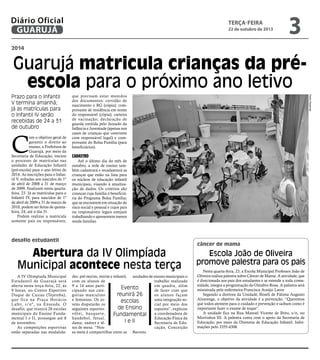 Diário Oficial
GUARUJÁ

terça-feira

22 de outubro de 2013

3

2014

Guarujá matricula crianças da préescola para o próximo ano letivo

C

om o objetivo geral de
garantir o direito ao
ensino, a Prefeitura de
Guarujá, por meio da
Secretaria de Educação, iniciou
o processo de matrículas nas
unidades de Educação Infantil
(pré-escola) para o ano letivo de
2014. As inscrições para o Infantil V, voltadas aos nascidos de 1º
de abril de 2008 a 31 de março
de 2009, finalizam nesta quartafeira, 23. Já as matrículas para o
Infantil IV, para nascidos de 1º
de abril de 2009 a 31 de março de
2010, podem ser feitas de quintafeira, 24, até o dia 31.
Podem realizar a matrícula
somente pais ou responsáveis,

que precisam estar munidos
dos documentos: certidão de
nascimento e RG (cópia); comprovante de residência em nome
do responsável (cópia); carteira
de vacinação; declaração de
guarda emitida pelo Juizado da
Infância e Juventude (apenas nos
casos de crianças que convivem
com responsável legal) e comprovante do Bolsa Família (para
beneficiários).

Cadastro

Até o último dia do mês de
outubro, a rede de ensino também cadastrará e recadastrará as
crianças que estão na lista para
os núcleos de educação infantil
municipais, visando à atualização de dados. Os critérios são
crianças cuja família é beneficiária do Programa Bolsa Família;
que se encontrem em situação de
risco social e pessoal e cujos pais
ou responsáveis legais estejam
trabalhando e apresentem menor
renda familiar.

desafio estudantil

Abertura da IV Olimpíada
Municipal acontece nesta terça
A IV Olimpíada Municipal
Estudantil de Guar ujá será
aberta nesta terça-feira, 22, às
9 horas, no Centro Esportivo
Duque de Caxias (Tejereba),
que fica na Praça Horácio
Lafer, s/nº, na Enseada. O
desafio, que reunirá 26 escolas
municipais do Ensino Fundamental I e II, prossegue até 8
de novembro.
As competições esportivas
estão separadas nas modalida-

Pedro Rezende

Prazo para o Infantil
V termina amanhã;
já as matrículas para
o Infantil IV serão
recebidas de 24 a 31
de outubro

des: pré-mirim, mirim e infantil, unidades de ensino municipais o
com os alunos de
trabalho realizado
9 a 14 anos partiem quadra, além
Evento
cipando nas catede fazer com que
reunirá 26
gorias masculino
os alunos façam
e feminino. Os jouma integração soescolas
vens disputarão os
cial por meio dos
de Ensino
seguintes esportes:
esportes”, explicou
v ô l e i , b a s q u e t e,
Fundamental a coordenadora de
handebol, futsal,
Educação Física da
I e II
dama, xadrez e têSecretaria de Edunis de mesa. “Noscação, Conceição
sa meta é compartilhar entre as Barreto.

câncer de mama

Escola João de Oliveira
promove palestra para os pais
Nesta quarta-feira, 23, a Escola Municipal Professor João de
Oliveira realiza palestra sobre Câncer de Mama. A atividade, que
é direcionada aos pais dos estudantes e se estende a toda comunidade, integra a programação do Outubro Rosa. A palestra será
ministrada pela enfermeira Francisca Araújo Lavor
Segundo a diretora da Unidade, Roseli de Fátima Augusto
Alvarenga, o objetivo da atividade é a prevenção. “Queremos
que todos atentem para o cuidado e prevenção e saibam como é
importante fazer o exame de toque”.
A unidade fica na Rua Manoel Vicente de Brito, s/n, no
Morrinhos III. A palestra conta com o apoio da Secretaria de
Educação, por meio da Diretoria de Educação Infantil. Informações pelo 3355-4308.

 