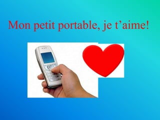 Mon petit portable, je t’aime!