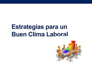 Estrategias para un
Buen Clima Laboral

 