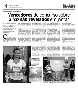 4

Diário Oficial
GUARUJÁ

sexta-feira

22 de novembro de 2013

o nosso mundo, nosso futuro

Vencedores de concurso sobre
a paz são revelados em jantar

Ao todo, 67 trabalhos
foram inscritos no
concurso de cartazes
promovido pelo Lions
Clube Guarujá Sul
em parceria com a
Prefeitura

C

om apenas um lápis,
um cartaz e uma ideia
na cabeça é possível
viajar em um mundo
sem fronteiras. Na última segunda-feira, 18, tendo como tema:
“O Nosso Mundo, Nosso Futuro”, o concurso sobre a paz, que
é promovido pelo Lions Clube
Guarujá Sul, revelou e premiou

os três melhores trabalhos. No
total, 18 unidades da rede municipal de ensino fundamental
participaram. A iniciativa conta
com a parceria da Secretaria de
Educação.
Quem faturou o primeiro lugar foi a estudante Laura Ribeiro
Araújo da Silva, de 12 anos. Ela,
que cursa o 7º ano na Escola
Municipal Napoleão Rodrigues
Laureano (Avenida Osvaldo
Aranha, 365 – Jardim Maravilha), ganhou um tablet mais um
curso técnico de informática.
“Desenhei em colorido, uma
pomba da paz levando a terra
para longe das catástrofes. Com
o tema aprendi que a paz é muito
necessária para o mundo. Não

imaginava conquistar o primeiro lugar neste concurso. Fiquei
com muita vergonha e também
muito feliz na premiação. Quero
participar mais vezes”.
A segunda colocação ficou
com a aluna Luiza da Costa
Vasconcelos, 7º ano, da EM
Professora Ivonete da Silva Câmara (Avenida A, 18 – Jardim
Conceiçãozinha). Já o aluno
Alex Montes de Oliveira, do
5º ano faturou o terceiro lugar.
Ele pertence à EM Giusfredo
Santini (Rua São João Batista,
380 – Morrinhos II).
O secretário-adjunto de Educação salienta a qualidade apresentada nos trabalhos. “Vimos
o forte envolvimento dos alunos
com o tema. Observamos que
eles retrataram uma situação do
mundo atual, seja político ou
social. Expressaram ainda uma
sensibilidade e, acima de tudo,
uma preocupação de cultivar a
paz entre os povos”.
Além disso, o secretárioadjunto destacou o concurso

como uma oportunidade para
descobrir novos talentos. Para
ele, eventos como este devem ser
promovidos, “pois faz com que
os estudantes criem uma consciência crítica e responsável”.
Na semana anterior, o concurso classificou dez cartazes
de 20 selecionados. Ao todo,
a rede municipal produziu 67
trabalhos. Destes, uma comissão
julgadora da Secretaria da Educação selecionou os 20 melhores,
representando 12 escolas. Foram
avaliados quesitos como tamanho do cartaz, originalidade ao
tema e criatividade.
Participaram alunos de 11 a
13 anos das seguintes escolas municipais: 1º de Maio, Afonso Nunes, Almeida Júnior, Angelina
Daige, Benedicta Blac, Benedito
Cláudio, Dirce Valério, Francisco Figueiredo Franklin Delano,
Giusfredo Santini, Ivonete da
Silva, Lúcia Flora, Lucimara de
Jesus, Myrian Terezinha, Mário
Cerqueira, Napoleão Laureano,
Maria Aparecida Ramos Camar-

go e Valéria Crisitina.
A coordenadora de Educação Artística, Gislene Canfild,
fala do contentamento de mais
esta realização. “Estou feliz porque todos são vencedores. Pais,
professores, diretores e aqueles
que incentivaram os alunos para
mais este concurso. Quando
a criança se expressa através
da arte, ela demonstra como o
mundo poderia ser melhor. O
propósito dos trabalhos destacou justamente esta questão, de
fazer o ser humano refletir sobre
o tema”.
Segundo o presidente do Léo
Clube Guarujá Sul, Fábio Antunes, a qualidade dos trabalhos
superou qualquer expectativa.
“Mesmo com pouca idade, os
estudantes mostraram que têm
domínio. Expressaram o que
o tema pediu. Ficamos felizes.
Inclusive, eles demonstraram
vontade em participar do Léo
Clube e querem que o Lions realize novos concursos, com algo
diferente do ambiente escolar”.
Fotos Roberto Sander Jr.

A grande vencedora
do concurso foi Laura
Ribeiro Araújo da Silva,
da Escola Napoleão
Laureano; a estudante
desenhou uma pomba
da paz carregando a
terra para longe das
catástrofes

Laura, Luiza e Alex ganharam prêmios pelo desempenho no concurso

 