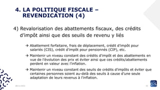 4. LA POLITIQUE FISCALE –
REVENDICATION (4)
4) Revalorisation des abattements fiscaux, des crédits
d’impôt ainsi que des s...