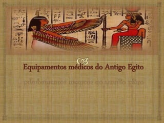 Equipamentos médicos do Antigo Egito
 