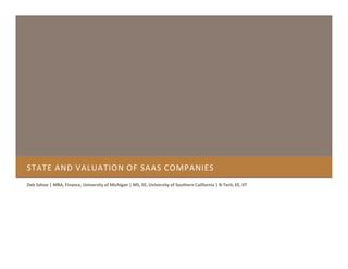 STATE AND VALUATION OF SAAS COMPANIES
Deb Sahoo | MBA, Finance, University of Michigan | MS, EE, University of Southern California | B-Tech, EE, IIT
 