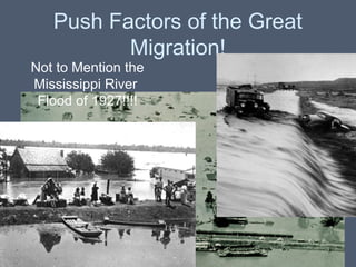 Push Factors of the Great
Migration!
Not to Mention the
Mississippi River
Flood of 1927!!!!

 