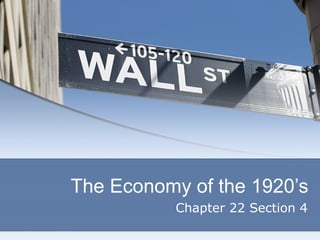 The Economy of the 1920’s
Chapter 22 Section 4

 