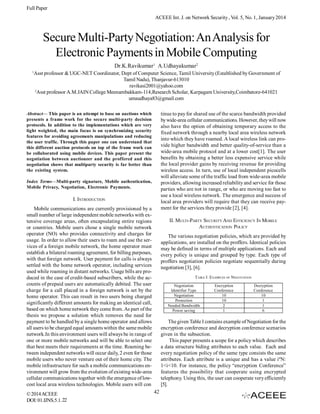 Full Paper
ACEEE Int. J. on Network Security , Vol. 5, No. 1, January 2014

Secure Multi-Party Negotiation: An Analysis for
Electronic Payments in Mobile Computing
Dr.K.Ravikumar1, A.Udhayakumar2
1

Asst professor & UGC-NET Coordinator, Dept of Computer Science, Tamil University (Established by Government of
Tamil Nadu), Thanjavur-613010
ravikasi2001@yahoo.com
2
Asst professor A.M.JAIN College Meenambakkam-114,Research Scholar, Karpagam University,Coimbatore-641021
umaudhaya83@gmail.com
tinue to pay for shared use of the scarce bandwidth provided
by wide-area cellular communications. However, they will now
also have the option of obtaining temporary access to the
fixed network through a nearby local area wireless network
into which they have roamed. A local wireless link can provide higher bandwidth and better quality-of-service than a
wide-area mobile protocol and at a lower cost[1]. The user
benefits by obtaining a better less expensive service while
the local provider gains by receiving revenue for providing
wireless access. In turn, use of local independent picocells
will alleviate some of the traffic load from wide-area mobile
providers, allowing increased reliability and service for those
parties who are not in range, or who are moving too fast to
use a local wireless network. The emergence and success of
local area providers will require that they can receive payment for the services they provide [2], [4].

Abstract— This paper is an attempt to base on auctions which
presents a frame work for the secure multi-party decision
protocols. In addition to the implementations which are very
light weighted, the main focus is on synchronizing security
features for avoiding agreements manipulations and reducing
the user traffic. Through this paper one can understand that
this different auction protocols on top of the frame work can
be collaborated using mobile devices. This paper present the
negotiation between auctioneer and the proffered and this
negotiation shows that multiparty security is far better than
the existing system.
Index Terms—Multi-party signature, Mobile authentication,
Mobile Privacy, Negotiation, Electronic Payments.

I. INTRODUCTION
Mobile communications are currently provisioned by a
small number of large independent mobile networks with extensive coverage areas, often encapsulating entire regions
or countries. Mobile users chose a single mobile network
operator (NO) who provides connectivity and charges for
usage. In order to allow their users to roam and use the services of a foreign mobile network, the home operator must
establish a bilateral roaming agreement, for billing purposes,
with that foreign network. User payment for calls is always
settled with the home network operator, including services
used while roaming in distant networks. Usage bills are produced in the case of credit-based subscribers, while the accounts of prepaid users are automatically debited. The user
charge for a call placed in a foreign network is set by the
home operator. This can result in two users being charged
significantly different amounts for making an identical call,
based on which home network they come from. As part of the
thesis we propose a solution which removes the need for
payment to be handled by a single home operator and allows
all users to be charged equal amounts within the same mobile
network.In this environment users will always be in range of
one or more mobile networks and will be able to select one
that best meets their requirements at the time. Roaming between independent networks will occur daily, 2 even for those
mobile users who never venture out of their home city. The
mobile infrastructure for such a mobile communications environment will grow from the evolution of existing wide-area
cellular communications together with the emergence of lowcost local area wireless technologies. Mobile users will con
© 2014 ACEEE
DOI: 01.IJNS.5.1. 22

II. MULTI-PARTY SECURITY AND EFFICIENCY IN MOBILE
AUTHENTICATION POLICY
The various negotiation policies, which are provided by
applications, are installed on the proffers. Identical policies
may be defined in terms of multiple applications. Each and
every policy is unique and grouped by type. Each type of
proffers negotiation policies negotiate sequentially during
negotiation [3], [6].
TABLE I: EXAMPLES OF NEGOTIATION
Negotiation
Identifier Type
Negotiation
Protection
Needed Bandwidth
Power saving

Encryption
Conference
10
10
2
1

Decryption
Conference
10
1
1
6

The given Table I contains example of Negotiation for the
encryption conference and decryption conference scenarios
given in the subsection.
This paper presents a scope for a policy which describes
a data structure biding attributes to each value. Each and
every negotiation policy of the same type consists the same
attributes. Each attribute is a unique and has a value iºN:
1<i<10. For instance, the policy “encryption Conference”
features the possibility that cooperate using encrypted
telephony. Using this, the user can cooperate very efficiently
[5].
42

 