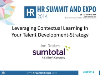 Jon Drakes
Leveraging Contextual Learning In
Your Talent Development-Strategy
 