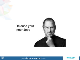 Release your
inner Jobs
 