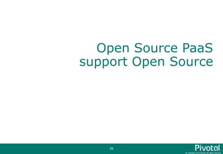 © Copyright 2015 Pivotal. All rights reserved.
26
Open Source PaaS
support Open Source
 