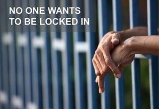 © Copyright 2015 Pivotal. All rights reserved.
28
NO ONE WANTS
TO BE LOCKED IN
 