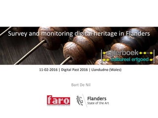 Bart De Nil
Survey and monitoring digital heritage in Flanders
11-02-2016 | Digital Past 2016 | Llandudno (Wales)
 