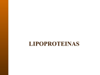 LIPOPROTEINAS
 