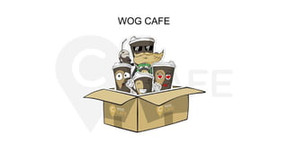 WOG CAFE
 