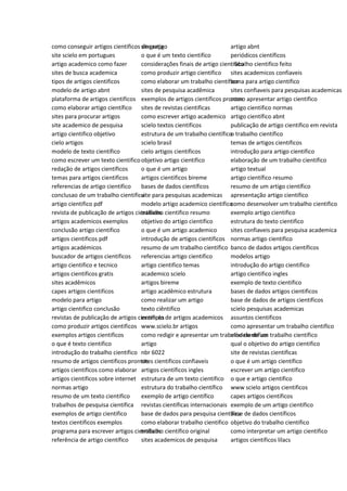 como conseguir artigos cientificos de graça
site scielo em portugues
artigo academico como fazer
sites de busca academica
tipos de artigos cientificos
modelo de artigo abnt
plataforma de artigos cientificos
como elaborar artigo científico
sites para procurar artigos
site academico de pesquisa
artigo cientifico objetivo
cielo artigos
modelo de texto científico
como escrever um texto cientifico
redação de artigos científicos
temas para artigos cientificos
referencias de artigo cientifico
conclusao de um trabalho cientifico
artigo cientifico pdf
revista de publicação de artigos cientificos
artigos academicos exemplos
conclusão artigo cientifico
artigos cientificos pdf
artigos académicos
buscador de artigos cientificos
artigo cientifico e tecnico
artigos cientificos gratis
sites acadêmicos
capes artigos cientificos
modelo para artigo
artigo cientifico conclusão
revistas de publicação de artigos cientificos
como produzir artigos cientificos
exemplos artigos cientificos
o que é texto cientifico
introdução do trabalho cientifico
resumo de artigos cientificos prontos
artigos cientificos como elaborar
artigos cientificos sobre internet
normas artigo
resumo de um texto cientifico
trabalhos de pesquisa cientifica
exemplos de artigo cientifico
textos cientificos exemplos
programa para escrever artigos cientificos
referência de artigo científico
site artigo
o que é um texto cientifico
considerações finais de artigo cientifico
como produzir artigo cientifico
como elaborar um trabalho científico
sites de pesquisa acadêmica
exemplos de artigos cientificos prontos
sites de revistas cientificas
como escrever artigo academico
scielo textos cientificos
estrutura de um trabalho científico
scielo brasil
cielo artigos cientificos
objetivo artigo cientifico
o que é um artigo
artigos cientificos bireme
bases de dados científicos
site para pesquisas academicas
modelo artigo academico cientifico
trabalho cientifico resumo
objetivo do artigo cientifico
o que é um artigo academico
introdução de artigos cientificos
resumo de um trabalho cientifico
referencias artigo cientifico
artigo cientifico temas
academico scielo
artigos bireme
artigo acadêmico estrutura
como realizar um artigo
texto ciêntifico
exemplo de artigos academicos
www.scielo.br artigos
como redigir e apresentar um trabalho científico
artigo
nbr 6022
sites cientificos confiaveis
artigos cientificos ingles
estrutura de um texto cientifico
estrutura do trabalho científico
exemplo de artigo científico
revistas científicas internacionais
base de dados para pesquisa cientifica
como elaborar trabalho cientifico
trabalho científico original
sites academicos de pesquisa
artigo abnt
periódicos científicos
trabalho cientifico feito
sites academicos confiaveis
tema para artigo cientifico
sites confiaveis para pesquisas academicas
como apresentar artigo cientifico
artigo cientifico normas
artigo científico abnt
publicação de artigo cientifico em revista
o trabalho científico
temas de artigos cientificos
introdução para artigo cientifico
elaboração de um trabalho cientifico
artigo textual
artigo científico resumo
resumo de um artigo científico
apresentação artigo cientifico
como desenvolver um trabalho cientifico
exemplo artigo cientifico
estrutura do texto cientifico
sites confiaveis para pesquisa academica
normas artigo cientifico
banco de dados artigos científicos
modelos artigo
introdução do artigo cientifico
artigo cientifico ingles
exemplo de texto cientifico
bases de dados artigos cientificos
base de dados de artigos cientificos
scielo pesquisas academicas
assuntos cientificos
como apresentar um trabalho cientifico
modelo de um trabalho científico
qual o objetivo do artigo cientifico
site de revistas cientificas
o que é um artigo científico
escrever um artigo cientifico
o que e artigo cientifico
www scielo artigos cientificos
capes artigos científicos
exemplo de um artigo cientifico
base de dados científicos
objetivo do trabalho cientifico
como interpretar um artigo cientifico
artigos cientificos lilacs
 