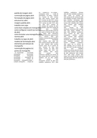 padrão de margem abnt
numeração de página abnt
formatação de página abnt
estrutura tcc abnt
margens padrão abnt
trabalho com capa
como fazer citações em monografias
como configurar o word nas normas
da abnt
como formatar uma monografia pelas
normas abnt
trabalho na regra da abnt
modelo de formatação abnt
elementos pré textuais da
monografia
numeração de paginas tcc
partes da monografia
tcc encomendar , encomenda
monografias , encomendar
monografia , monografia
encomendar , monografia de
encomendar , compra de
monografia , monografia compra ,
comprar monografia , compra de
tcc , comprar tcc , tcc compra ,
monografia venda , venda de
monografia , tcc venda , venda de
tcc., normas da abnt ,normas
abnt ,abnt normas ,normas abnt
2013 ,normas da abnt 2013 ,norma
abnt ,as normas da abnt ,normas abnt
2014 ,normas da abnt 2014 ,abnt
nbr ,abnt 2013 ,normas do
abnt ,normas nbr ,normas da abnt
para trabalhos ,abnt 2014 ,normas da
abnt para trabalhos
academicos ,regras da abnt ,norma da
abnt ,quais as normas da abnt ,regra
abnt ,regras abnt ,referencias
abnt ,abnt referencias ,regras da abnt
2013 ,normas abnt para
trabalhos ,normas abnt para trabalhos
academicos ,formatação
abnt ,citações abnt ,abnt nbr
6023 ,normas técnicas da abnt ,regra
da abnt ,trabalho abnt ,normas
técnicas ,quais são as normas da
abnt ,normas da abnt para
artigo ,normas da abnt para
artigos ,regras abnt 2013 ,site
abnt ,modelo abnt ,forma
abnt ,normas abnt
referencias ,trabalho nas normas da
abnt ,norma abnt 2013 ,normas abnt
trabalhos ,site da abnt ,padrão
abnt ,normas abnt
monografia ,normas da abnt para
trabalhos academicos 2013 ,abnt
trabalhos academicos ,formato
abnt ,nbr abnt ,trabalhos academicos
abnt ,todas as normas da
abnt ,normas da nbr ,normas da abnt
para trabalhos escolares ,norma abnt
para trabalhos ,formatação abnt
2013 ,normas técnicas abnt ,trabalho
normas abnt ,trabalhos abnt ,formas
abnt ,normas abnt trabalhos
academicos 2013 ,artigo
abnt ,normas da abnt
atualizada ,referências abnt ,normas
abnt para artigos ,trabalho em
abnt ,abnt trabalhos academicos
2013 ,normas da abnt para
monografia ,modelo normas
abnt ,normas abnt trabalhos
academicos ,normas técnicas
brasileiras ,leis da abnt ,normas abnt
para trabalhos escolares ,nbr
normas ,trabalho academico
abnt ,quais sao as normas da
abnt ,trabalho com as normas da
abnt ,nbr 6023 da abnt ,normas da
abnt para trabalhos
acadêmicos ,normas abnt nbr ,lista de
normas abnt ,normas a abnt ,normas
da abnt referencias ,abnt normas
2013 ,abnt artigo ,normas abnt
artigo ,livro normas da abnt ,normas
abnt para artigo ,abnt site ,normas da
abnt para fichamento ,
 
