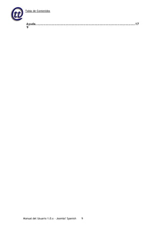 Tabla de Contenidos
Manual del Usuario 1.0.x – Joomla! Spanish 9
Ayuda..........................................................................................17
9
 