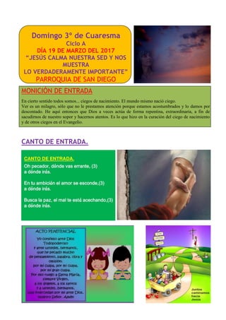 Domingo 3º de Cuaresma
Ciclo A
DÍA 19 DE MARZO DEL 2017
“JESÚS CALMA NUESTRA SED Y NOS
MUESTRA
LO VERDADERAMENTE IMPORTANT...