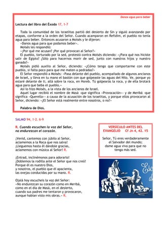 Danos agua para beber
Lectura del libro del Éxodo 17, 1-7
Toda la comunidad de los israelitas partió del desierto de Sin y...