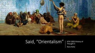Said, “Orientalism” HTH 1002 History of
Thought II
Kara Heitz
 