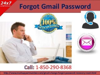 Forgot Gmail Password
1-850-290-8368
http://www.mailsupportnumber.com/gmail-change-forgot-password-recovery-reset.html
 