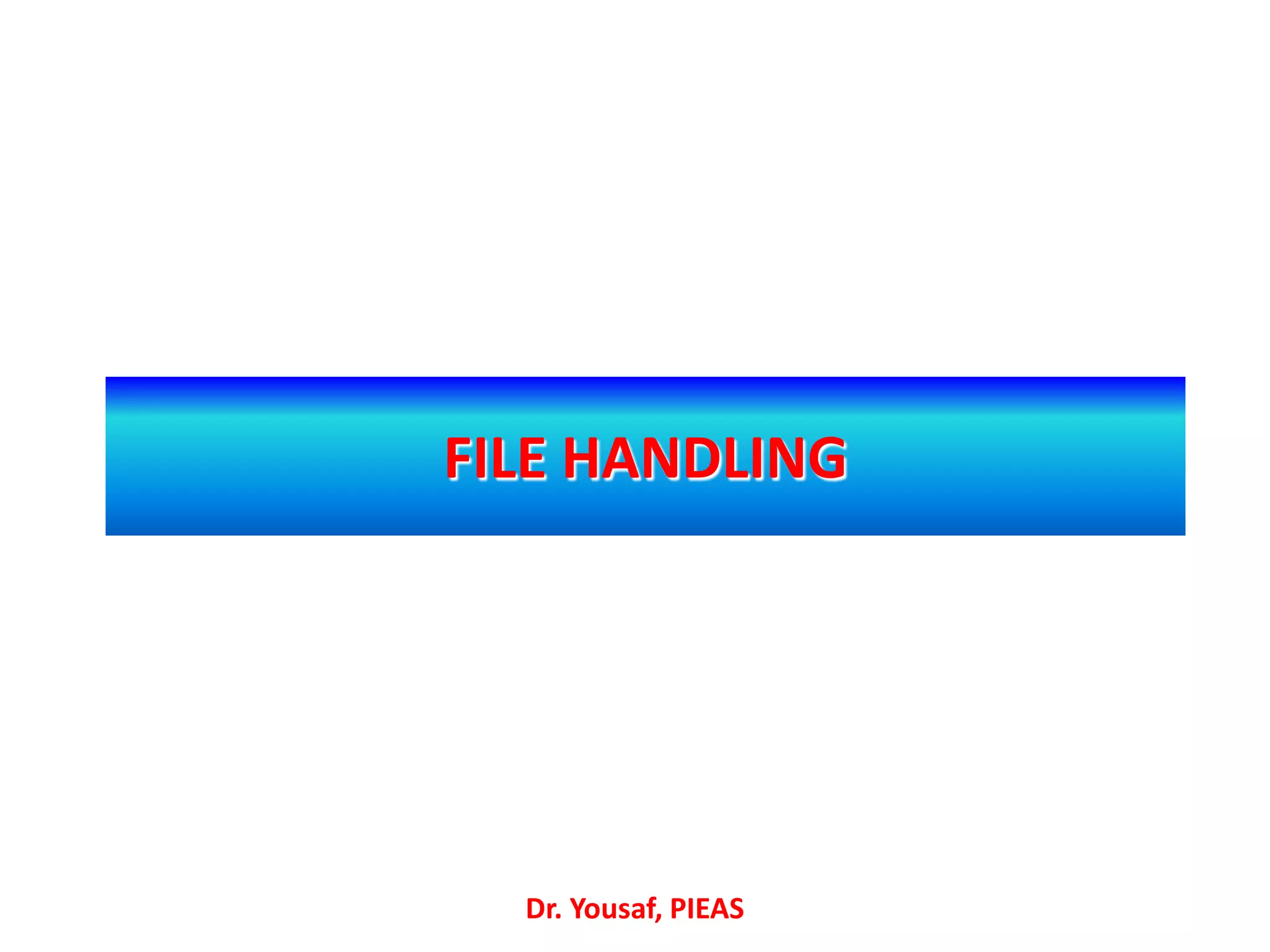 FILE HANDLING
Dr. Yousaf, PIEAS
 