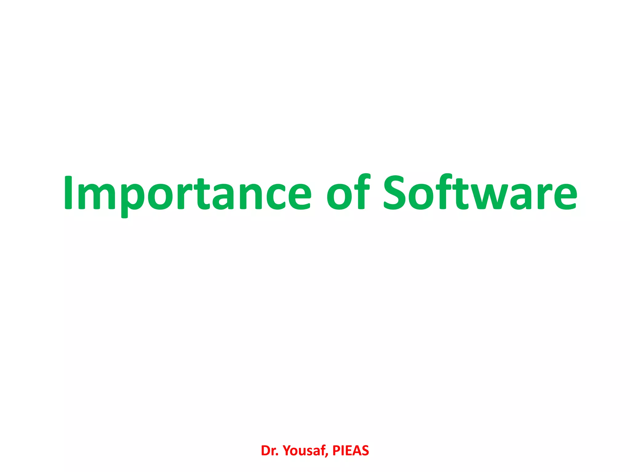 Importance of Software
Dr. Yousaf, PIEAS
 