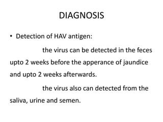 • Detection of HAV antibody:
this is the method of choice for
diagnosing acute hepatitis A. The detection of
specific IgM ...