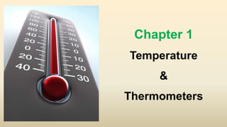 Chapter 1
Temperature
&
Thermometers
 